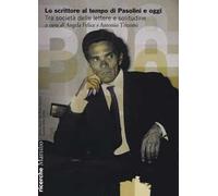Lo scrittore al tempo di Pasolini e oggi. Tra società delle lettere e solitudine