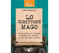 Lo scrittore mago. Guida pratica al processo alchemico per trovare la tua vera voce creativa