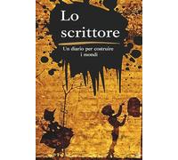Lo scrittore: Un diario per costruire i mondi