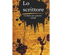 Lo scrittore: Un diario per costruire i mondi