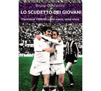 Lo scudetto dei giovani. Fiorentina 1968-69: come nasce, come vince - Conf...