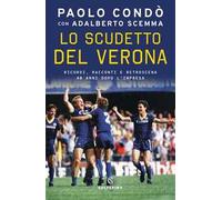 Lo scudetto del Verona. Ricordi, racconti e retroscena 40 anni dopo l'impresa