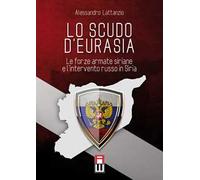Lo scudo d'eurasia. Le forze armate siriane e l'intervento russo in Siria