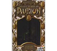 Lo scudo di pietra. Nelle terre di Aurion. Vol. 3