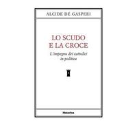 Lo scudo e la croce. L'impegno dei cattolici in politica