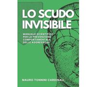 Lo scudo invisibile: Manuale scientifico per la prevenzione comportamentale delle aggressioni