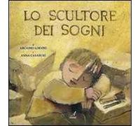 Lo scultore dei sogni. Ediz. illustrata