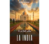 Lo sé todo sobre la India: El Himalaya, el Ganges y las ciudades milenarias