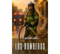 Lo sé todo sobre los bomberos: Aprender a prevenir, saber intervenir