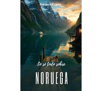 Lo sé todo sobre Noruega: El reino escandinavo de los mil fiordos