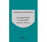 Libri Massimo Lanzavecchia - Lo Sferisterio Di Aleandri. Mirabilia A Macerata