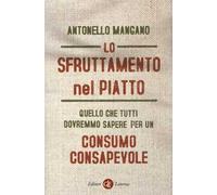 Lo sfruttamento nel piatto. Quello che tutti dovremmo sapere per un consumo consapevole