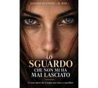 LO SGUARDO CHE NON MI HA MAI LASCIATO: Ci sono amori che il tempo non riesce a cancellare