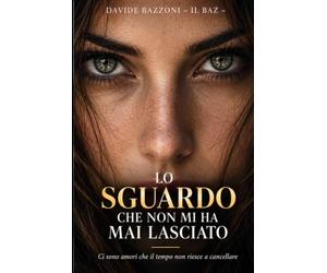 LO SGUARDO CHE NON MI HA MAI LASCIATO: Ci sono amori che il tempo non riesce a cancellare