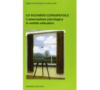 Lo sguardo consapevole. L'osservazione psicologica in ambito educativo - L...
