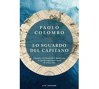 Lo sguardo del capitano. Colombo, von Humboldt e Shackleton, tre grandi esploratori capaci di vedere oltre