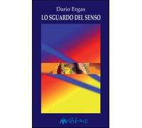 Lo sguardo del senso - Ergas Dario