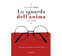 Lo sguardo dell’anima. Vita, opere e pensiero di Simone Weil
