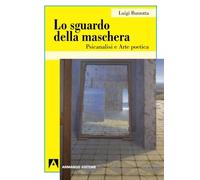 Lo sguardo della maschera. Psicoanalisi e arte poetica