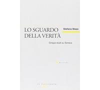 Lo sguardo della verità. Cinque studi su Seneca