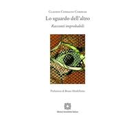 Lo sguardo dell'altro. Racconti improbabili