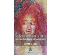 Lo sguardo dell'altro. Storia d'amore d'arte e d'anarchia nella Napoli degli anni '70
