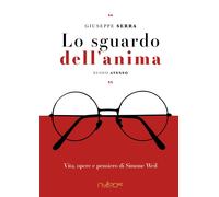 Lo sguardo dell'anima. Vita, opere e pensiero di Simone Weil - [Nulla Die]