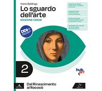Lo sguardo dell'arte. Ediz. verde. Per le Scuole superiori. Con e-book. Con espansione online. Dal Rinascimento al Rococò (Vol. 2)