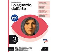 Lo sguardo dell'arte. Per le Scuole superiori. Con e-book. Con espansione online. Dal Rinascimento al Manierismo (Vol. 3)