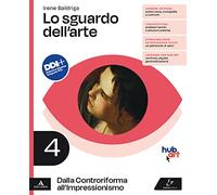 Lo sguardo dell'arte. Per le Scuole superiori. Con e-book. Con espansione online. Dalla Controriforma all'Impressionismo (Vol. 4)