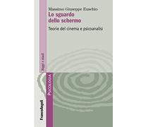 Lo sguardo dello schermo. Teorie del cinema e psicoanalisi