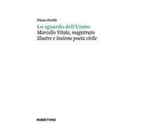 Lo sguardo dell'uomo. Marcello Vitale, magistrato illustre e insieme poeta civile