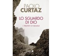 Lo sguardo di Dio. I profeti d'Israele - Curtaz Paolo