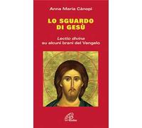 Lo Sguardo di Gesù. Lectio divina su alcuni brani del Vangelo