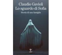 Lo sguardo di Sofia. Storia di una famiglia
