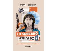 Lo sguardo di Vic. Il mondo prima e dopo il walkman - Solventi Stefano