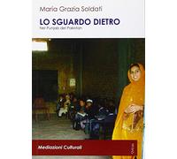 Lo sguardo dietro. Nel Punjab del Pakistan. Con DVD