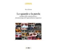 Lo sguardo e la parola. Etologia della comunicazione e fenomenologia dell'apprendimento linguistico