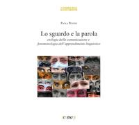Lo sguardo e la parola. Etologia della comunicazione e fenomenologia dell'apprendimento linguistico