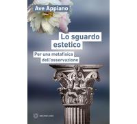 Lo Sguardo Estetico. Per Una Metafisica Dell'Osservazione - - 2024