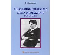 Lo sguardo imparziale della meditazione. Dialoghi inediti