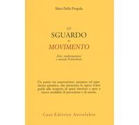 Lo sguardo in movimento. Arte, trasformazione e metodo Feldenkrais