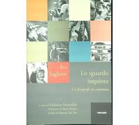 Libri Ivo Saglietti - Lo Sguardo Inquieto. Ediz. Illustrata