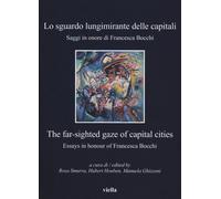 Lo sguardo lungimirante delle capitali. Saggi in onore di Francesca Bocchi. Ediz. italiana e inglese