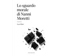 Lo sguardo morale di Nanni Moretti