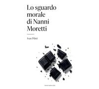 Lo sguardo morale di Nanni Moretti: 3
