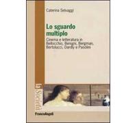Lo sguardo multiplo. Cinema e letteratura in Bellocchio, Benigni, Bergman, Bertolucci, Dardly e Pasolini