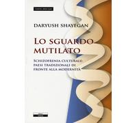 Lo sguardo mutilato. Schizofrenia culturale: paesi tradizionali di fronte alla m