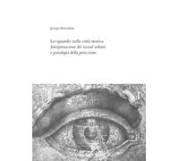 Lo sguardo nella città storica. Interpretazione dei tessuti urbani e psicologia della percezione