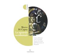 Lo sguardo occidentale. Come abbiamo visto il mondo. Storie di artisti dal...
